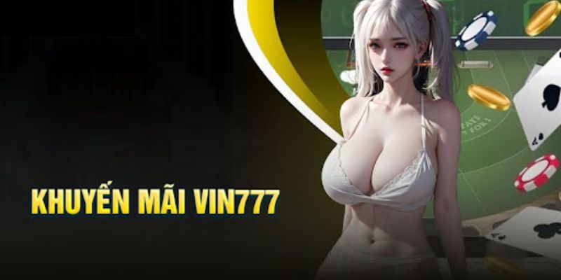 Chương trình Vin777 khuyến mãi siêu hot Chương trình Vin777 khuyến mãi siêu hot