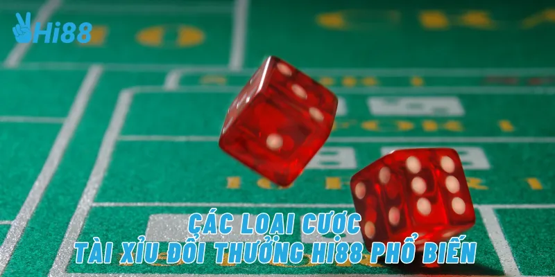 Các loại cược tài xỉu đổi thưởng Hi88 phổ biến